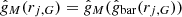 $ \hat{g}_M (r_{j,G}) = \hat{g}_M(\hat{g}_{\mathrm{bar}} (r_{j,G})) $