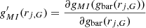 $ g^{\prime}_{MI} (r_{j,G}) = \frac{\partial {g_{MI} (g_{\mathrm{bar}}(r_{j,G}))}}{\partial g_{\mathrm{bar}}(r_{j,G})} $