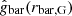 $ \hat{g}_{\mathrm{bar}}(r_{\mathrm{bar,G}}) $
