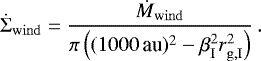 \begin{equation*} \dot{\Sigma}_{\mathrm{wind}} = \frac{\dot{M}_{\mathrm{wind}}}{\pi\left(({1000}\,\textrm{au})^2-\beta^2_{\mathrm{I}}r^2_{\mathrm{g,I}}\right)}\,. \end{equation*}