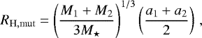 \begin{equation*}R_{\mathrm{H,mut}} = \left(\frac{M_1 + M_2}{3 M_{\star}}\right)^{1/3} \left(\frac{a_1 + a_2}{2} \right)\,, \end{equation*}