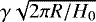 $\gamma \sqrt{2\pi R/H_0}$