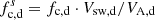 $ f_\mathrm{c,d}^s = f_\mathrm{c,d} \cdot V_\mathrm{sw,d}/V_\mathrm{A,d} $
