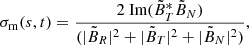 $$ \begin{aligned} \sigma _{\rm m}(s,t) = \frac{2 \text{ Im}(\tilde{B}_T^*\tilde{B}_N)}{(|\tilde{B}_R|^2 + |\tilde{B}_T|^2 + |\tilde{B}_N|^2)}, \end{aligned} $$