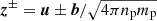 $ \boldsymbol{z}^{\pm } = \boldsymbol{u} \pm \boldsymbol{b}/\sqrt{4\pi n_{\mathrm{p}} m_{\mathrm{p}}} $