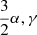 $ \frac{3}{2}\alpha,\gamma $