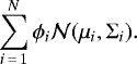 \begin{equation*} \sum_{i\,{=}\,1}^{N} \phi_i \mathcal{N}(\mu_i, \Sigma_i). \end{equation*}