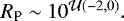 $R_{\textrm{P}} \sim 10^{\mathcal{U}(-2, 0)}.$