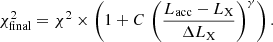 $$ \begin{aligned} \chi ^2_{\rm final} = \chi ^2 \times \left(1 + C\,\left(\dfrac{L_{\rm acc}-L_{\rm X}}{\Delta L_{\rm X}}\right)^{\gamma }\right). \end{aligned} $$