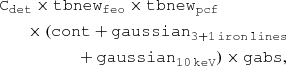 $$ \begin{aligned}&\mathtt C _{\mathtt {det}} \times \mathtt {tbnew}_{\mathtt {feo}} \times \mathtt {tbnew} _{\mathtt {pcf}} \nonumber \\&\qquad \times (\mathtt {cont} + \mathtt {gaussian}_{\mathtt {3+1}\,\mathtt {iron}\,\mathtt {lines}} \nonumber \\&\qquad \qquad \qquad +\mathtt {gaussian}_{\mathtt {10}\,\mathtt {keV}} )\times \mathtt {gabs} , \end{aligned} $$