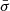 $ \bar{\sigma} $