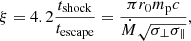 $$ \begin{aligned} \xi = 4.2\frac{t_{\rm shock}}{t_{\rm escape}} = \frac{\pi r_{0} m_{\rm p} c}{\dot{M} \sqrt{\sigma _{\perp } \sigma _{\Vert }}}, \end{aligned} $$