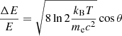$$ \begin{aligned} \frac{\Delta E}{E} = \sqrt{8 \ln 2 \frac{k_{\mathrm{B} } T}{m_{\mathrm{e} } c^{2}}} \cos \theta \end{aligned} $$
