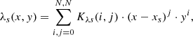 $$ \begin{aligned} \lambda _s(x,{ y}) = \sum _{i,j=0}^{N,N} K_{\lambda s} (i,j) \cdot (x - x_s)^j \cdot { y}^i , \end{aligned} $$