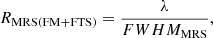 $$ \begin{aligned} R_{\rm MRS(FM+FTS)} = \frac{\lambda }{FWHM_{\rm MRS}} , \end{aligned} $$