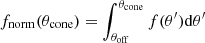 $$ \begin{aligned} f_{\rm norm}(\theta _{\rm cone}) = \int ^{\theta _{\rm cone}}_{\theta _{\rm off}} f(\theta ^{\prime }) \mathrm{d}\theta ^{\prime } \end{aligned} $$
