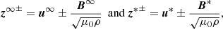 $$ \begin{aligned} {\boldsymbol{z}^\infty }^\pm = \boldsymbol{u}^\infty \pm \frac{\boldsymbol{B}^\infty }{\sqrt{\mu _0 \rho }}\ \text{ and} \ {\boldsymbol{z}^*}^\pm = \boldsymbol{u}^* \pm \frac{\boldsymbol{B}^*}{\sqrt{\mu _0 \rho }}, \end{aligned} $$