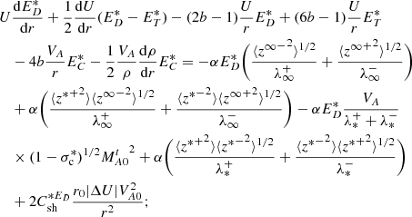 $$ \begin{aligned} \begin{split}&U\frac{\mathrm{d}E_D^*}{\mathrm{d}r} + \frac{1}{2} \frac{\mathrm{d}U}{\mathrm{d}r}(E_D^* - E_T^*) - (2b-1)\frac{U}{r} E_D^* + (6b-1) \frac{U}{r} E_T^* \\&\quad - 4b \frac{V_A}{r} E_C^* - \frac{1}{2} \frac{V_A}{\rho } \frac{\mathrm{d}\rho }{\mathrm{d}r} E_C^* = -\alpha E_D^* \bigg ( \frac{\langle {{z^\infty }^-}^2\rangle ^{1/2}}{\lambda ^+_\infty } + \frac{\langle {{z^\infty }^+}^2\rangle ^{1/2}}{\lambda ^-_\infty } \bigg ) \\&\quad + \alpha \bigg (\frac{ \langle {{z^*}^+}^2 \rangle \langle {{z^\infty }^-}^2 \rangle ^{1/2}}{\lambda ^+_\infty } + \frac{ \langle {{z^*}^-}^2 \rangle \langle {{z^\infty }^+}^2 \rangle ^{1/2}}{\lambda ^-_\infty } \bigg ) - \alpha E_D^* \frac{V_A}{\lambda ^+_* + \lambda ^-_*} \\&\quad \times (1 - \sigma _{\rm c}^*)^{1/2} {M^t_{A0}}^2 + \alpha \bigg (\frac{ \langle {{z^*}^+}^2 \rangle \langle {{z^*}^-}^2 \rangle ^{1/2}}{\lambda ^+_*} + \frac{ \langle {{z^*}^-}^2 \rangle \langle {{z^*}^+}^2 \rangle ^{1/2}}{\lambda ^-_*} \bigg )\\&\quad + 2C_{\rm sh}^{*E_D} \frac{r_0 |\Delta U| V_{A0}^2}{r^2}; \end{split} \end{aligned} $$
