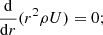 $$ \begin{aligned} \frac{\mathrm{d}}{\mathrm{d}r}(r^2 \rho U) = 0; \end{aligned} $$
