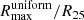 $ R_{\mathrm{max}}^{\mathrm{uniform}}/R_{25} $