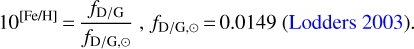 \begin{equation*}10^{[\text{Fe/H}]}\,{=}\,\frac{f_{\textrm{D/G}}}{f_{\textrm{D/G},\odot}} \ \text{, } f_{\textrm{D/G},\odot}\,{=}\,0.0149 \text{ \citep{Lodders2003}.} \end{equation*}