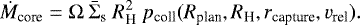 \begin{equation*}\dot{M}_{\textrm{core}} = \Omega \ \bar{\Sigma}_{\textrm{s}} \ R_{\textrm{H}}^2 \ p_{\textrm{coll}}(R_{\textrm{plan}}, R_{\textrm{H}}, r_{\textrm{capture}}, v_{\textrm{rel}}) .\end{equation*}