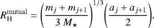 \begin{equation*}R_{\textrm{H}}^{\mathrm{mutual}} = \Bigg(\frac{m_{j} + m_{j+1}}{3~{M_{\star}}} \Bigg)^{1/3} \Bigg(\frac{a_j + a_{j+1}}{2}\Bigg) .\end{equation*}