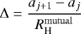 \begin{equation*} \Delta = \frac{a_{j+1} - a_{j}}{R_{\textrm{H}}^{\mathrm{mutual}}} \end{equation*}