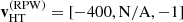 $ \mathbf{v}^{(\mathrm{RPW})}_{\mathrm{HT}}=[-400,\mathrm{N/A},-1] $
