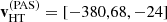 $ \mathbf{v}^{(\mathrm{PAS})}_{\mathrm{HT}}=[-380,68,-24] $