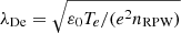 $ \lambda_{\mathrm{De}}=\sqrt{\varepsilon_0 T_e/(e^2 n_{\mathrm{RPW}})} $