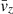 $ \bar{\mathit{v}}_{{z}} $