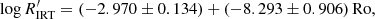 $$ \begin{aligned} \log R^\prime _{\rm IRT}= (-2.970 \pm 0.134) + (-8.293 \pm 0.906) \, \mathrm{Ro}, \end{aligned} $$