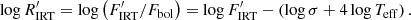 $$ \begin{aligned} \log R^\prime _{\rm IRT} = \log \left(F^\prime _{\rm IRT}/F_{\rm bol}\right) = \log F^\prime _{\rm IRT} - \left(\log \sigma + 4 \log T_{\rm eff}\right). \end{aligned} $$