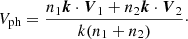 $$ \begin{aligned} V_{\rm ph} = \dfrac{n_1 \boldsymbol{k} \cdot \boldsymbol{V}_1 + n_2 \boldsymbol{k} \cdot \boldsymbol{V}_2}{k (n_1 + n_2)}\cdot \end{aligned} $$