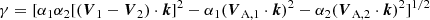 $$ \begin{aligned} \gamma = [ \alpha _1 \alpha _2 [ (\boldsymbol{V}_1 - \boldsymbol{V}_2) \cdot \boldsymbol{k}]^2 - \alpha _1 ({\boldsymbol{V}_{\rm A,1}} \cdot \boldsymbol{k})^2 - \alpha _2 ({\boldsymbol{V}_{\rm A,2}} \cdot \boldsymbol{k})^2 ]^{1/2} \end{aligned} $$