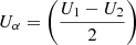 $ U_\alpha = \left( \frac{U_1 - U_2}{2} \right) $