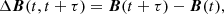 $$ \begin{aligned} \Delta {\boldsymbol{B}}(t,t+\tau )={\boldsymbol{B}}(t+\tau )-{\boldsymbol{B}}(t), \end{aligned} $$