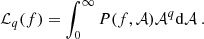 $$ \begin{aligned} \mathcal{L} _q(f) = \int _0^\infty P(f,\mathcal{A} )\mathcal{A} ^q\mathrm{d}\mathcal{A} \ . \end{aligned} $$