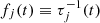 $ f_{j}(t) \equiv \tau_j^{-1}(t) $