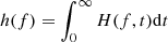 $ h(f) = \int_0^\infty H(f,t) {\rm d}t $