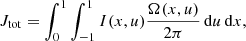 $$ \begin{aligned} J_{\mathrm{tot} }=\int _0^1 \int _{-1}^1 I(x,u)\frac{\Omega (x,u)}{2\pi }\,\mathrm{d}u\,\mathrm{d}x, \end{aligned} $$