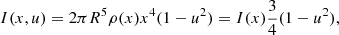$$ \begin{aligned} I(x,u)=2\pi R^5\rho (x) x^4(1-u^2)=I(x) \frac{3}{4}(1-u^2), \end{aligned} $$