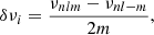 $$ \begin{aligned} \delta \nu _{i}= \frac{\nu _{nlm}-\nu _{nl-m}}{2m}, \end{aligned} $$