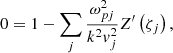 $$ \begin{aligned} 0 = 1 - \sum _{j} \frac{\omega _{pj}^2}{k^2 { v}_j^2} Z^{\prime } \left( \zeta _j \right), \end{aligned} $$