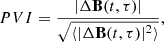 $$ \begin{aligned} PVI = \frac{|\Delta \mathbf{B}(t,\tau )|}{\sqrt{\langle |\Delta \mathbf{B}(t,\tau )|^2\rangle }}, \end{aligned} $$