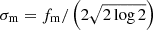 $ \sigma_{\mathrm{m}} = f_{\mathrm{m}} / \left(2 \sqrt{2 \log 2}\right) $
