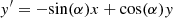 $$ \begin{aligned} { y}^\prime = -\!\sin (\alpha ) x + \cos (\alpha ) { y} \end{aligned} $$