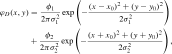 $$ \begin{aligned} \begin{split} \varphi _D(x,{ y})&= \frac{\phi _1}{2 \pi \sigma _1^2} \exp \left(-\frac{(x - x_0)^2 + ({ y} - { y}_0)^2}{2\sigma _1^2} \right) \\&+ \frac{\phi _2}{2 \pi \sigma _2^2} \exp \left(-\frac{(x + x_0)^2 + ({ y} + { y}_0)^2}{2\sigma _2^2} \right),\\ \end{split} \end{aligned} $$