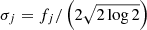 $ \sigma_j = f_j / \left(2 \sqrt{2 \log 2}\right) $